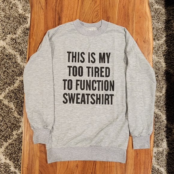 Tops - Too Tired to Function Long Sleeve